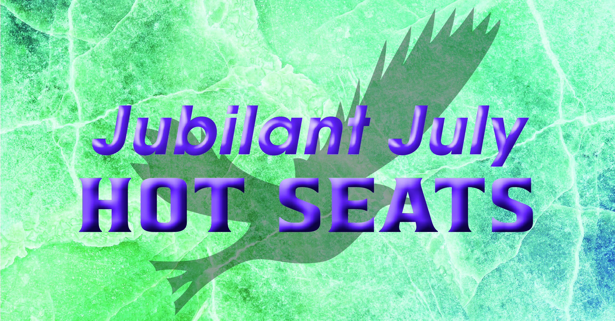 JUBILANT JULY HOT SEATS