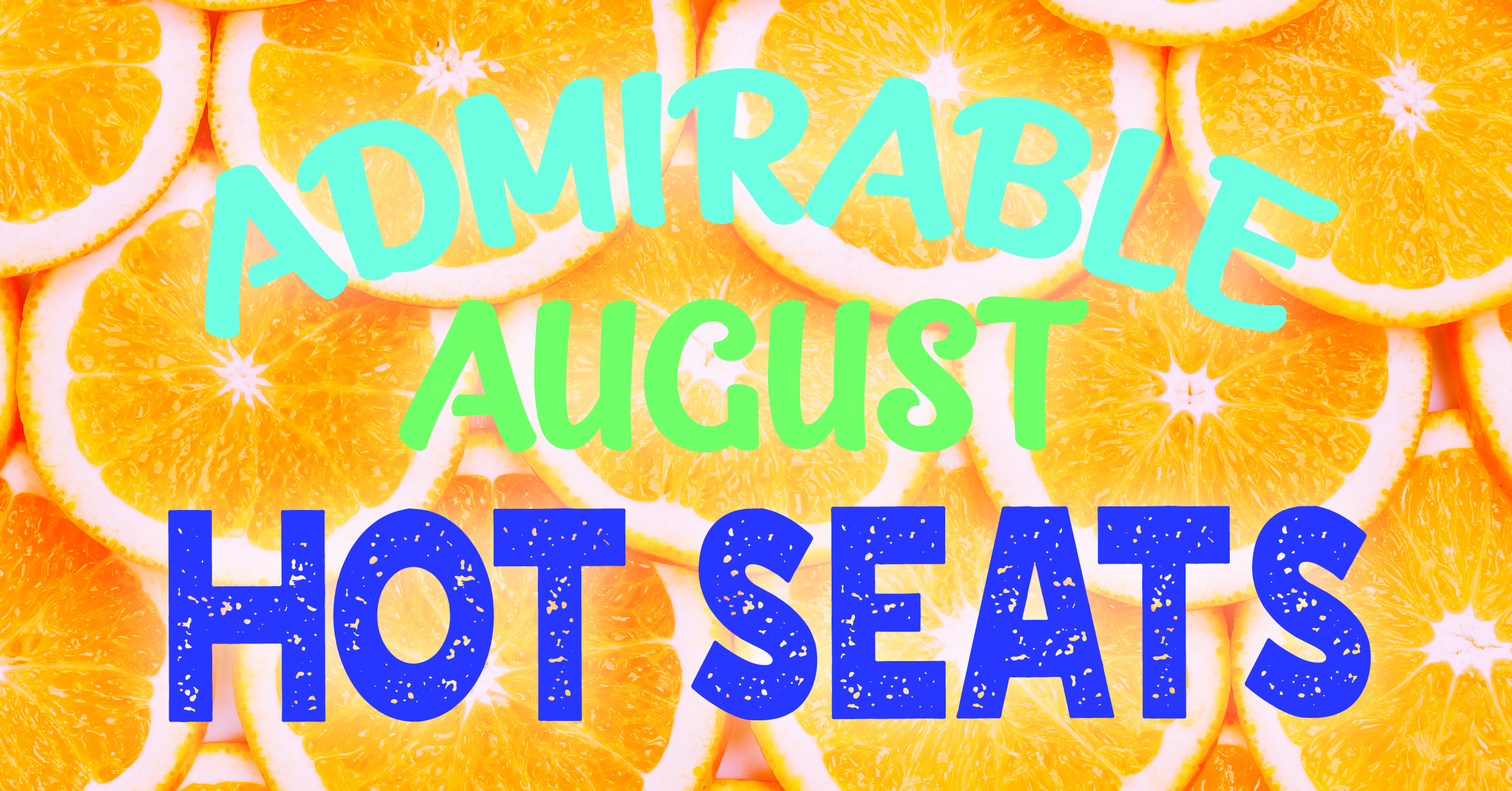 ADMIRABLE AUGUST HOT SEATS