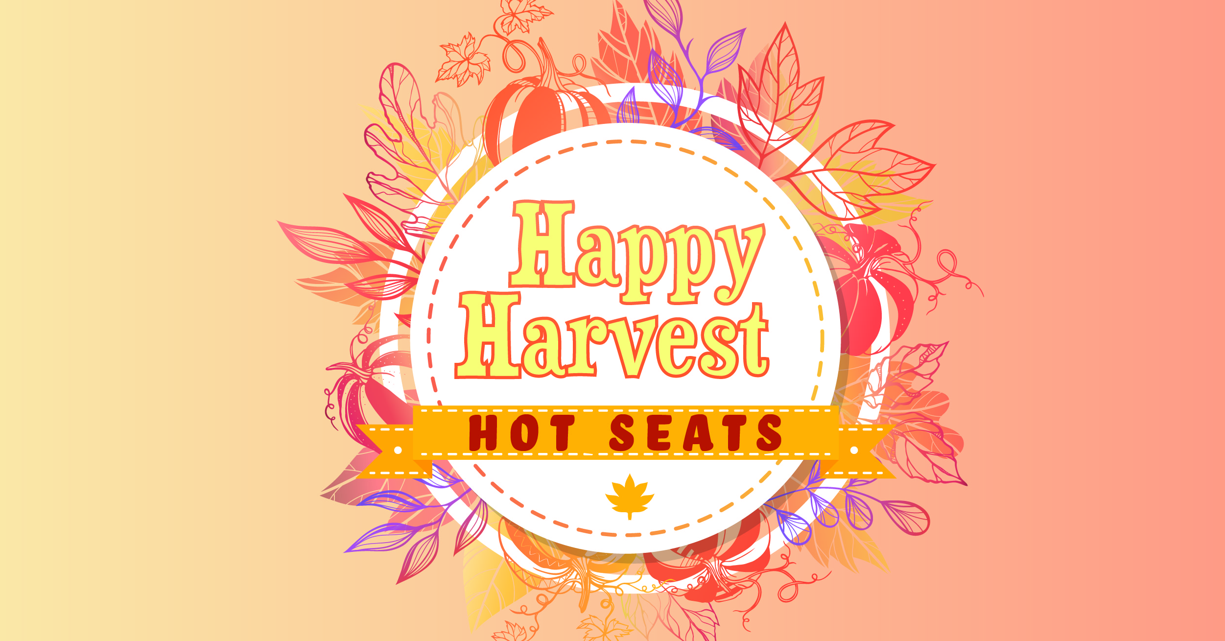 HAPPY HARVEST HOT SEATS