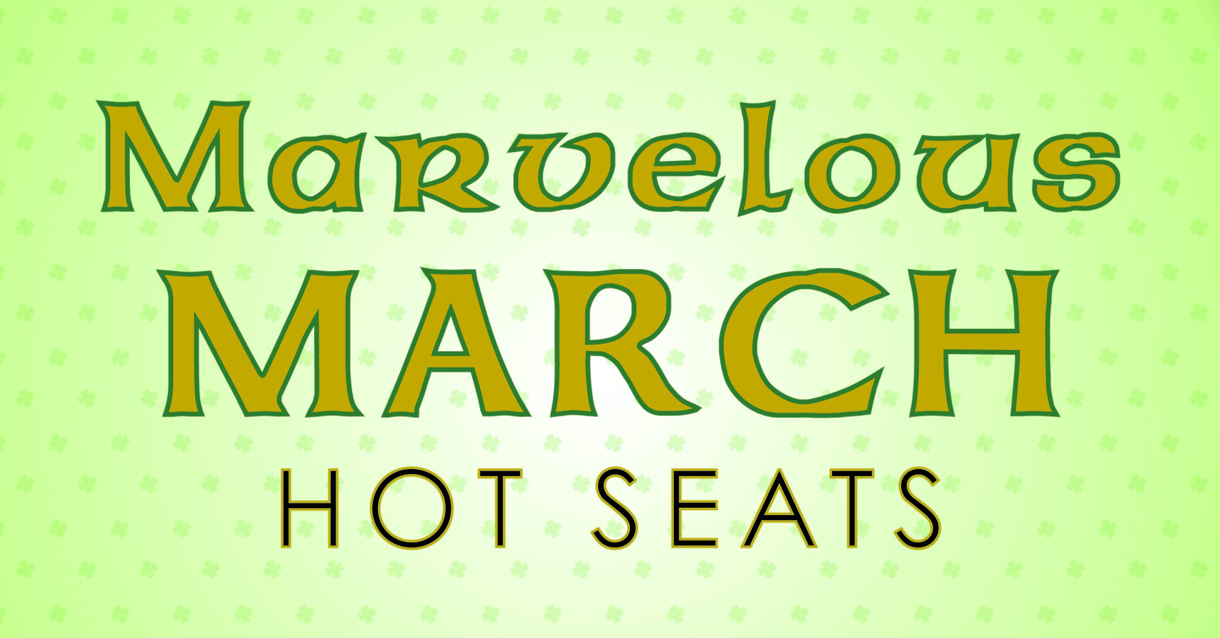 MARVELOUS MARCH HOT SEATS