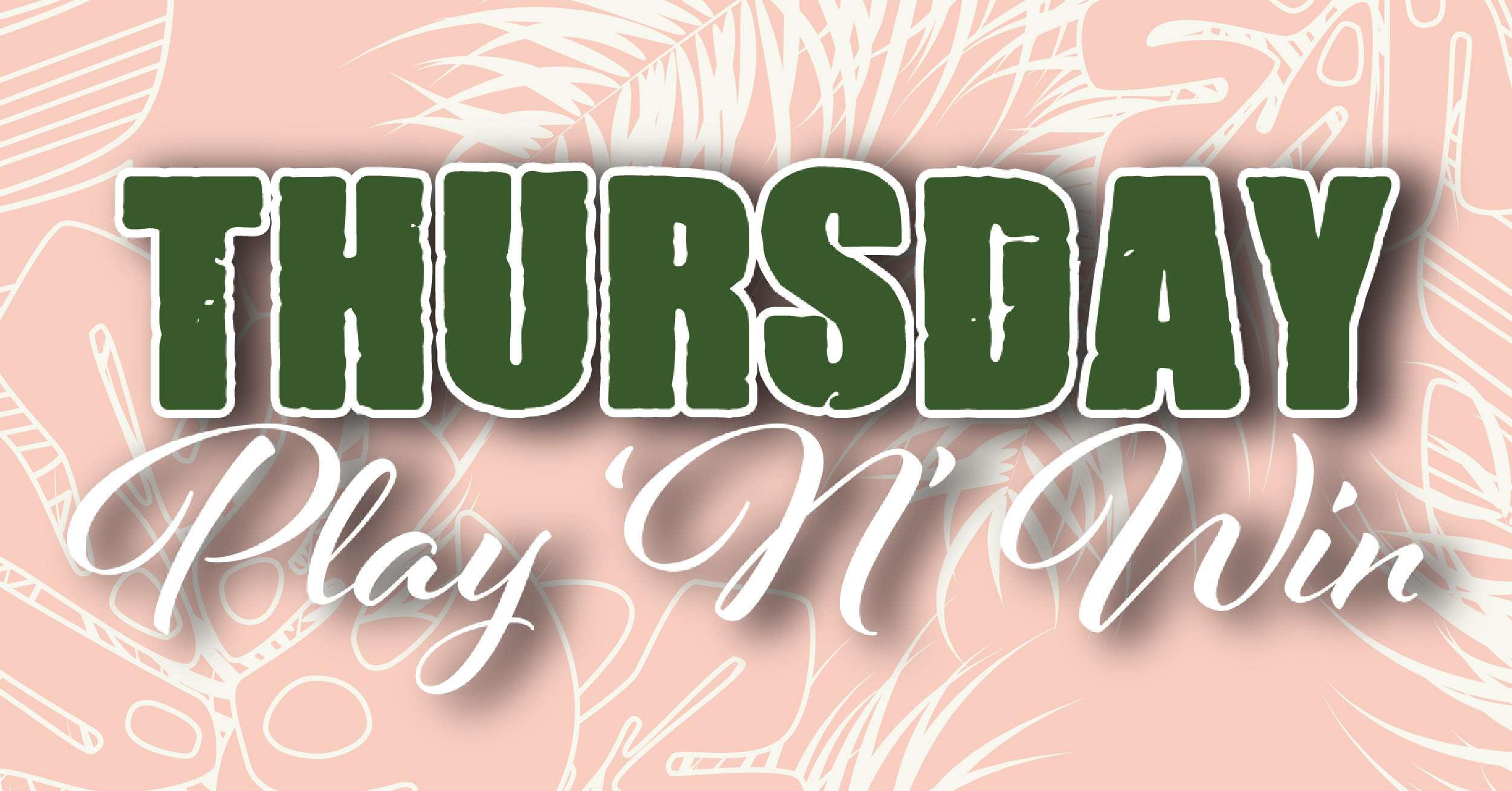 THURSDAY PLAY ‘N’ WIN