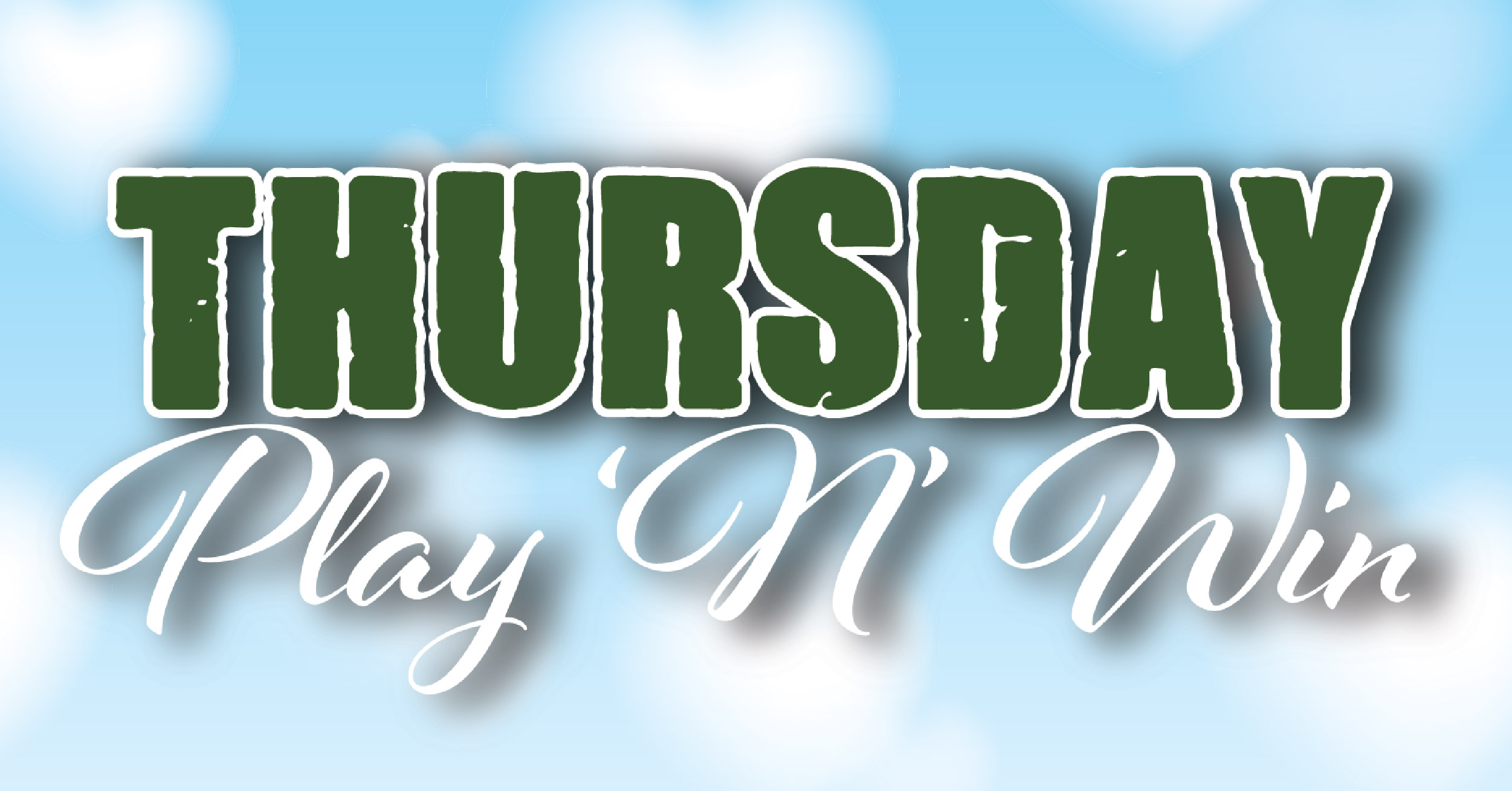 THURSDAY PLAY ‘N’ WIN